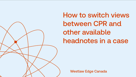 Thumbnail for How to switch views between CPR and other available headnotes in a case