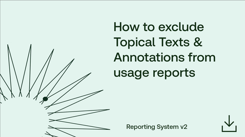 Thumbnail for How to exclude Topical Texts &amp; Annotations from usage reports in the Reporting System v2