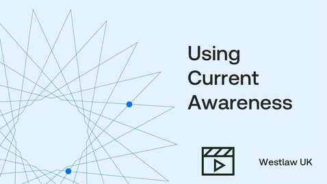 Thumbnail for How to find, track and stay up to date using Current Awareness on Westlaw UK