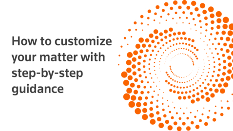 Thumbnail for How to customize your matter with step-by-step guidance