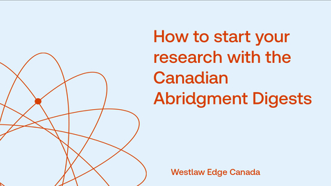 Thumbnail for How to start your research with the Canadian Abridgment Digests