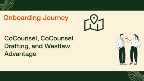 Thumbnail for CoCounsel, CoCounsel Drafting, and Westlaw Advantage Onboarding Journey