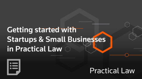 Thumbnail for Getting started with Startups &amp; Small Businesses in Practical Law
