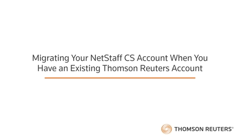 Thumbnail for Migrating Your NetStaff CS Account When You Have an Existing Thomson Reuters Account