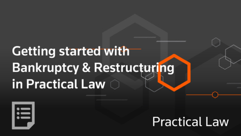 Thumbnail for Getting started with Bankruptcy &amp; Restructuring in Practical Law