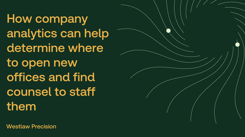 Thumbnail for How company analytics can help determine where to open new offices and locate counsel to staff them