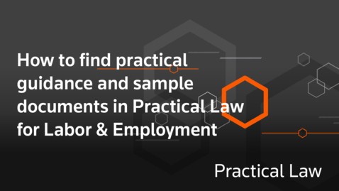 Thumbnail for How to find practical guidance and sample documents in Practical Law for Labor &amp; Employment