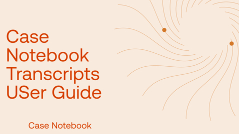 Thumbnail for Case Notebook Transcripts User Guide