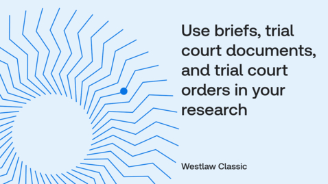 Thumbnail for How to use briefs, trial court documents, and trial court orders in your research