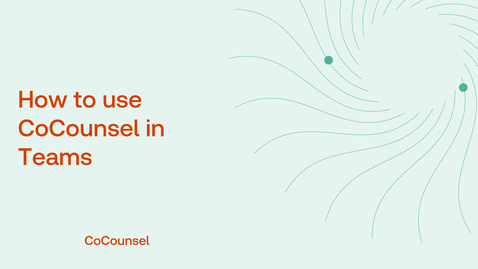 Thumbnail for How to use CoCounsel in Teams