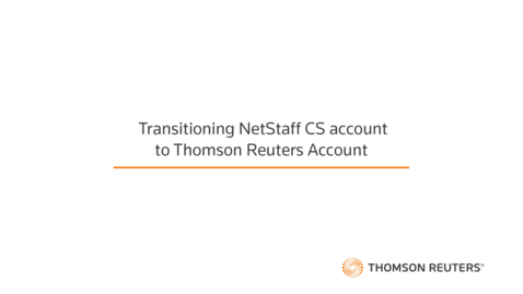 Thumbnail for entry Transitioning NetStaff CS account to Thomson Reuters Account