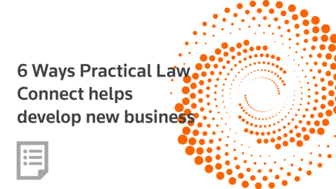Thumbnail for 6 Ways Practical Law Connect helps develop new business