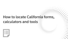 Go to How to locate California forms, calculators and tools