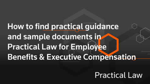 Thumbnail for How to find practical guidance and sample documents in Practical Law for Employee Benefits &amp; Executive Compensation