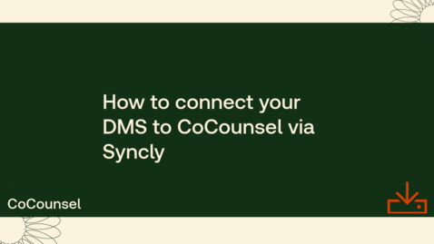 Thumbnail for How to connect your DMS to CoCounsel via Syncly