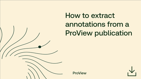 Thumbnail for How to extract annotations from a ProView publication