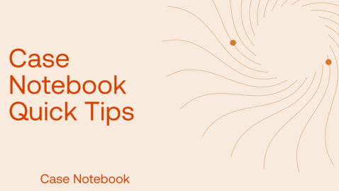 Thumbnail for Case Notebook Quick Tips