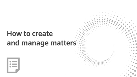 Thumbnail for How to create and manage matters
