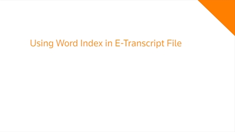 Thumbnail for Using Word Index in E-Transcript File