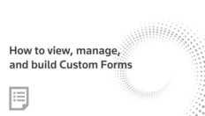 Go to How to view, manage, and build Custom Forms