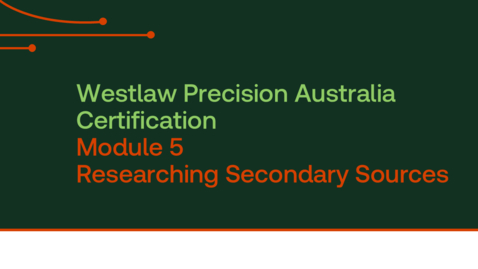 Thumbnail for Westlaw Precision Australia Certification - Module 5 - Researching Secondary Sources