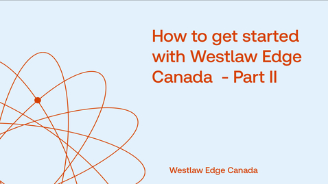 Thumbnail for How to get started with Westlaw Edge Canada  - Part II