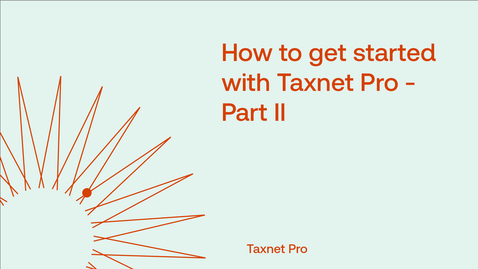 Thumbnail for How to get started with Taxnet Pro - Part II