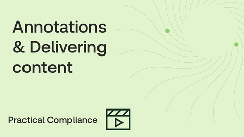 Thumbnail for Practical Compliance - Annotations &amp; Delivering resources