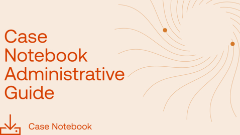 Thumbnail for Case Notebook Administrative User Guide