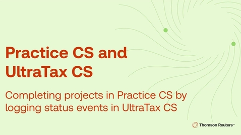 Thumbnail for Completing projects in Practice CS by logging status events in UltraTax CS