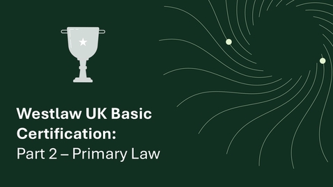 Thumbnail for Westlaw UK Basic Certification - Part 2 Primary Law