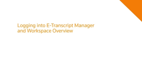 Thumbnail for Logging into E-Transcript Manager and Workspace Overview