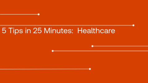 Thumbnail for 5 tips in 25 minutes Healthcare