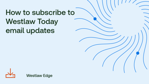 Thumbnail for How to subscribe to Westlaw Today email updates