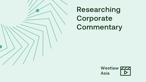 Thumbnail for Westlaw Asia Researching Corporate commentary recorded webinar