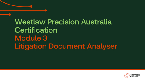 Thumbnail for Westlaw Precision Australia Certification - Module 3 - Litigation Document Analyser