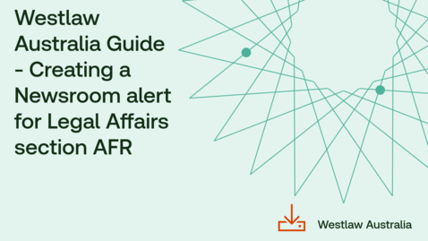 Thumbnail for Westlaw Australia Guide - Creating a Newsroom alert for Legal Affairs section AFR