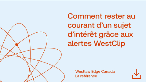 Thumbnail for Comment rester au courant d’un sujet d’intérêt grâce aux alertes WestClip