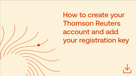 Thumbnail for How to create your Thomson Reuters account and add your registration key