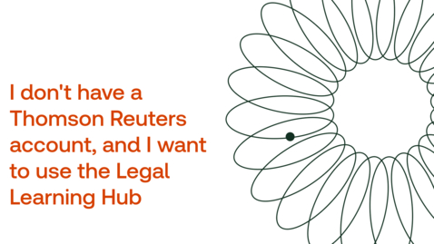 Thumbnail for How to sign into the Legal Learning Hub if you do not have a Thomson Reuters account