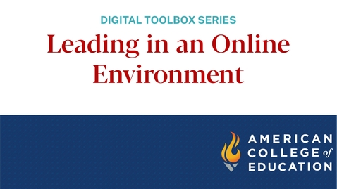 Thumbnail for entry Leading in an Online Environment – ACE Digital Toolbox Series