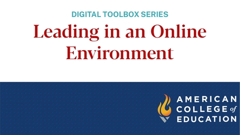 Thumbnail for Leading in an Online Environment – ACE Digital Toolbox Series