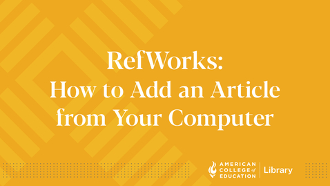 Thumbnail for RefWorks: How to Add an Article from Your Computer