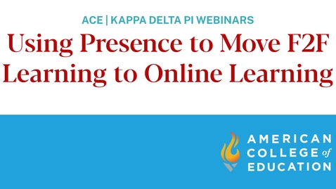 Thumbnail for Using Presence to Move F2F Learning to Online Learning (Webinar)