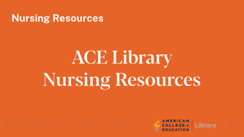 Thumbnail for entry ACE Library Nursing Resources