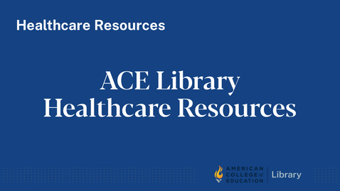 Thumbnail for entry ACE Library Healthcare Resources