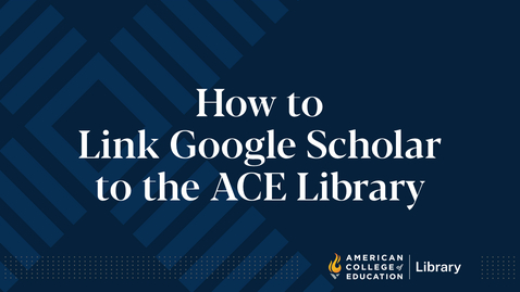 Thumbnail for How to Link Google Scholar to the ACE Library