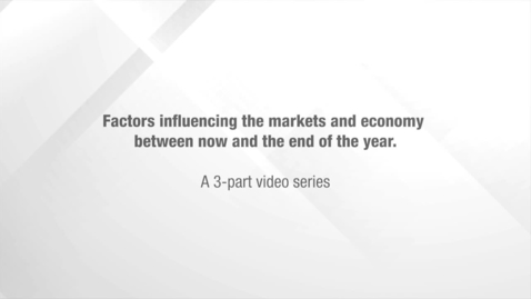 Thumbnail for entry Factors influencing the markets and economy between now and year-end: Part 3