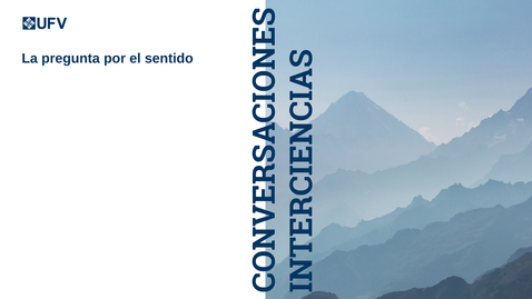 Thumbnail for Conversaciones Interciencias: La pregunta por el sentido