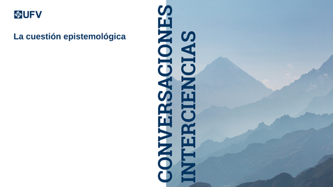 Thumbnail for Conversaciones Interciencias: &quot;la cuestión epistemológica&quot;
